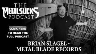 BRIAN SLAGEL, Founder of Metal Blade Records on The MetalSucks Podcast #155