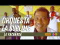 Orquesta La SUBLIME - La Pachanga 💃🕺