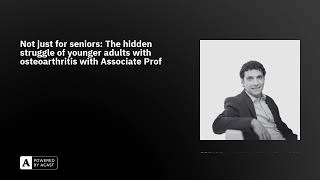 Not just for seniors: The hidden struggle of younger adults with osteoarthritis with Associate Pr...