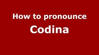 How to pronounce Codina