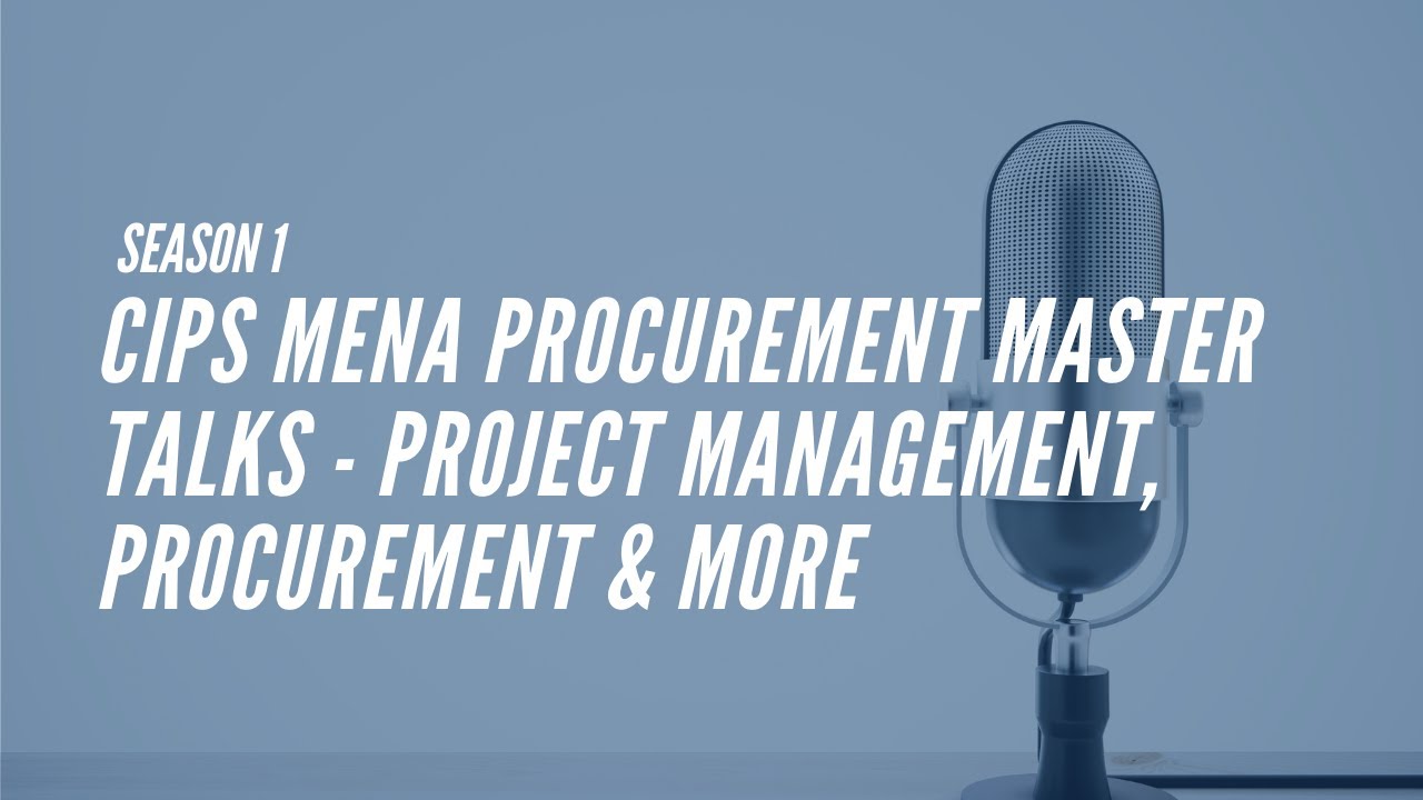 Season 1: CIPS MENA Procurement Master Talks - Project Management, Procurement & more