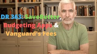 DR 363: Is SaveBetter Safe, 3 Best Budgeting Apps, and Vanguard's New $25 Fee