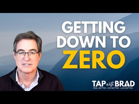 Getting Down to Zero - Clearing the Resistance to Being Fully Clear - Tapping with Brad Yates