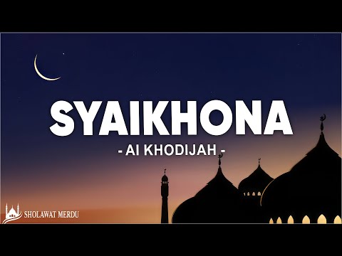 Syaikhonaa شيخنا - Ai Khodijah (Lirik Sholawat)