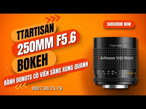 TTArtisan 250mm F5.6 Reflex Doughnut Bokeh Full-Frame – Siêu chân dung xóa phông