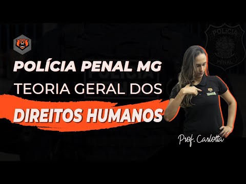 Concurso Polícia Penal MG - Direitos Humanos - Teoria Geral dos Direitos Humanos - Profª. Carlotta