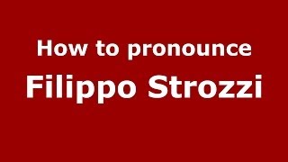 How to pronounce Filippo Strozzi