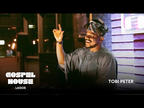 GOSPEL HOUSE 004: Tobi Peter | Lagos (Gospel Mix)