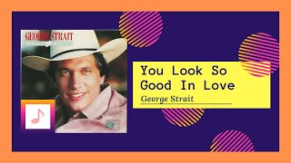 George Strait - You Look So Good In Love (1983)
