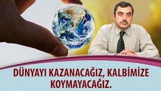 Mustafa KARAMAN - Dünyayı kazanacağız, kalbimize koymayacağız.