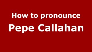 How to pronounce Pepe Callahan