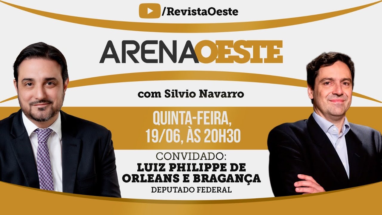 ARENA OESTE #06 – Luiz Philippe de Orleans e Bragança, Deputado Federal