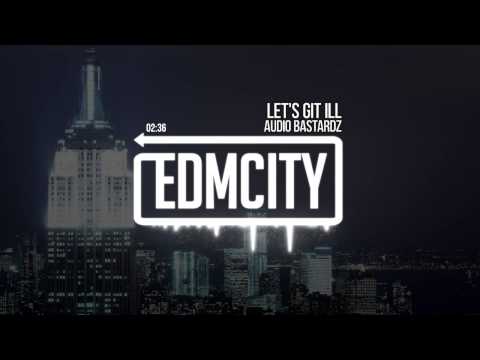 Audio Bastardz - Let's Git Ill