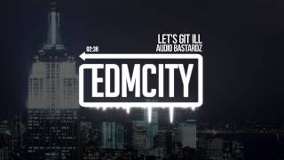 Audio Bastardz - Let's Git Ill