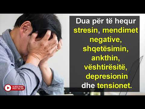Dua per te hequr stresin,mendimet negative,shqetesimin,ankthin