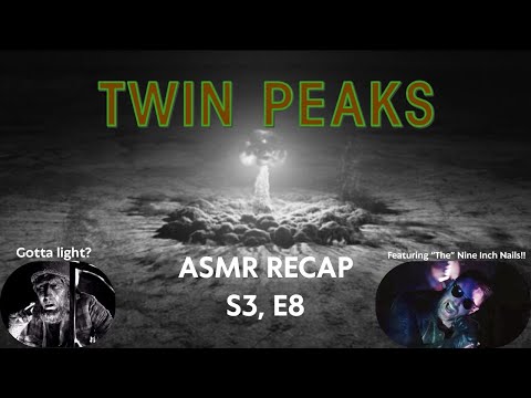 ASMR Recap: Let's Talk About Twin Peaks S3 E8 [ASMR - DAVID LYNCH - THE RETURN - WHISPERED]