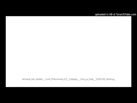 Armand_Van_Helden_-_Funk_Phenomena_VS__Coldplay_-_Viva_La_Vida___GODL1KE_Mashup_