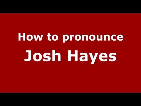 How to pronounce Josh Hayes (American English/US)  - PronounceNames.com