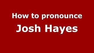 How to pronounce Josh Hayes