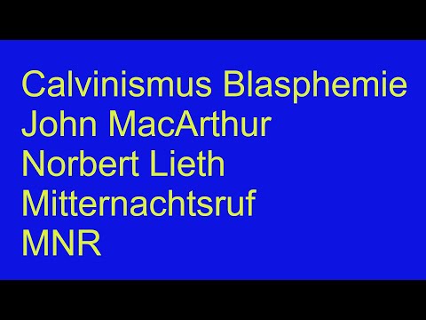 Calvinismus Blasphemie John MacArthur Norbert Lieth Mitternachtsruf