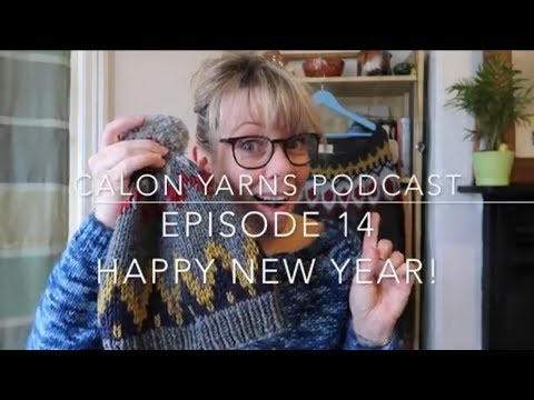 Episode 14 - Calon Yarns Podcast   HAPPY NEW YEAR!