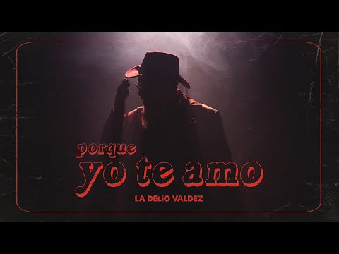 La Delio Valdez - Porque Yo Te Amo (Videoclip Oficial)