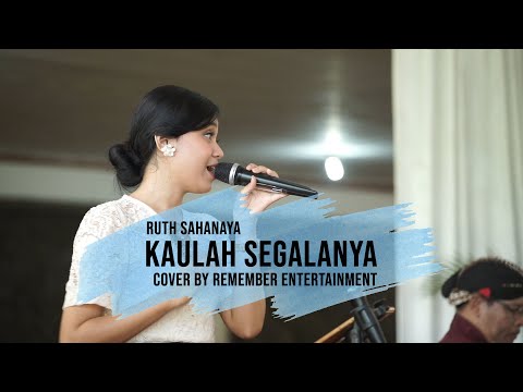 KAULAH SEGALANYA - RUTH SAHANAYA COVER BY REMEMBER ENTERTAINMENT