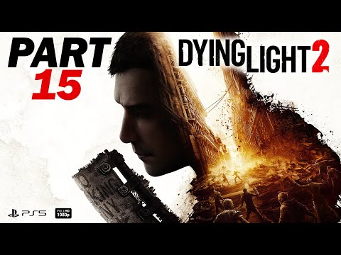 DYING LIGHT 2 Gameplay Walkthrough Part 15 [PS5] FULL GAME - No Commentary