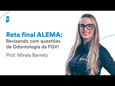 Reta final ALEMA: revisando com questões de Odontologia da FGV