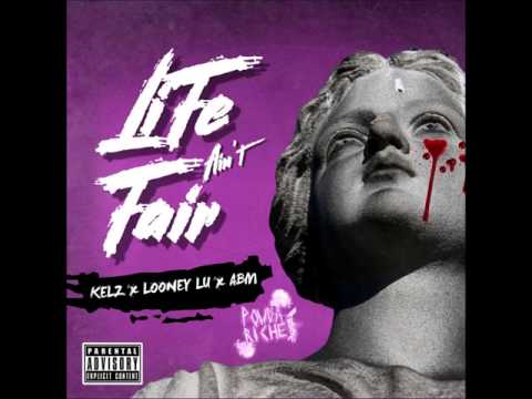 Kelz x Looney Lu x Abm "Life Aint Fair"