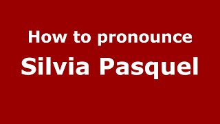 How to pronounce Silvia Pasquel