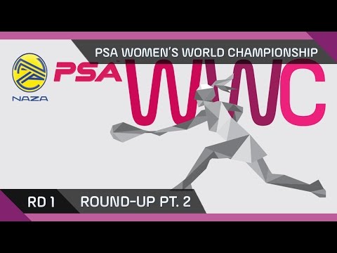 NAZA PSA WOMEN'S WORLD CHAMPIONSHIP - Rd1 Roundup Pt 2