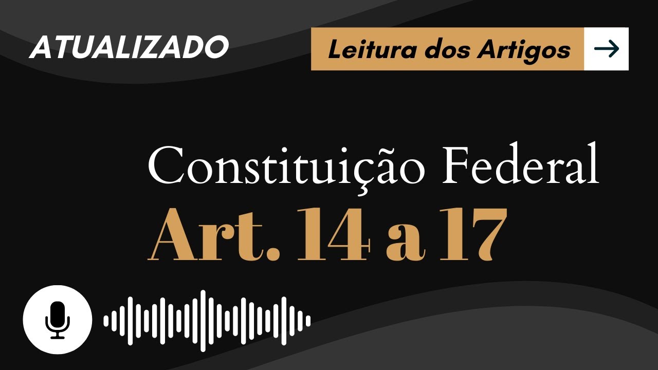Constituição Art. 14 ao 17 em ÁUDIO (com letra) - Leitura Voz Humana - Audiolivro CF/88 atualizado