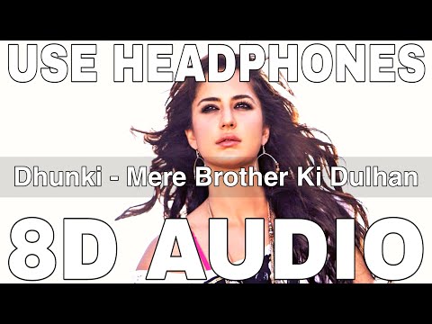 Dhunki (8D Audio) || Mere Brother Ki Dulhan || Neha Bhasin || Irshad Kamil || Katrina Kaif