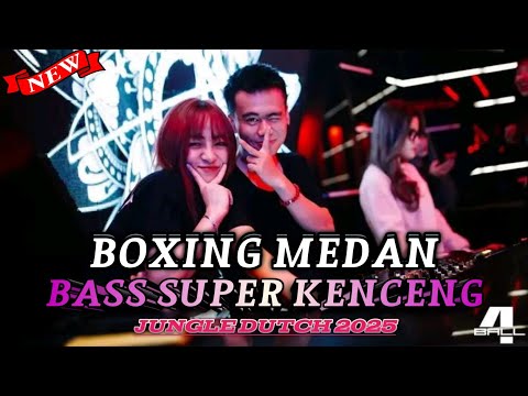 BASS SUPER KENCENG DJ BOXING MEDAN FULL BASS JUNGLE DUTCH REMIX TERBARU 2025