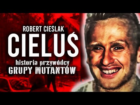 ROBERT "CIELUŚ" CIEŚLAK | Historia Przywódcy Grupy Mutantów
