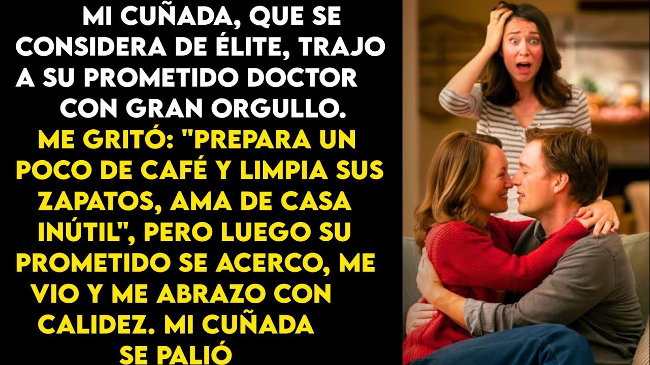 Mi cuñada invitó a su prometido, que era médico, y le gritó: "¡Limpia sus zapatos, ama de llaves