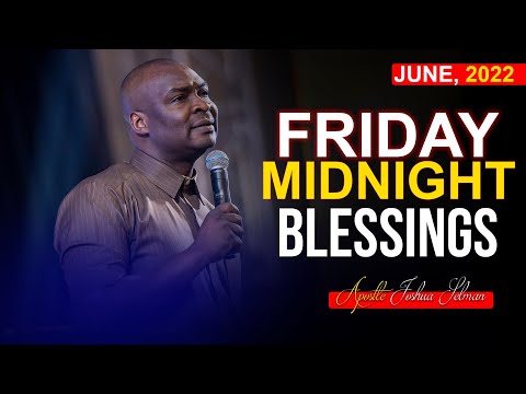 FRIDAY MIDNIGHT BLESSINGS, 10TH JUNE 2022 ~ APOSTLE JOSHUA SELMAN