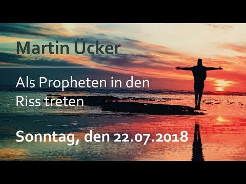 Martin Ücker - Als Propheten in den Riss treten (Sonntagsgottesdienst 22.07.18 17Uhr -Die Taube )