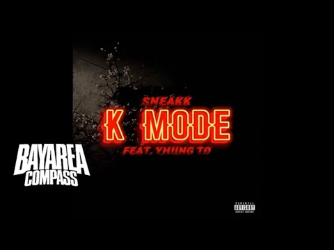 Sneakk ft. Yhung T.O. - K Mode [BayAreaCompass]