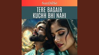 Download lagu Tere Bagair Kuchh Bhi Nahi mp3