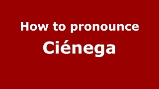 How to pronounce Ciénega
