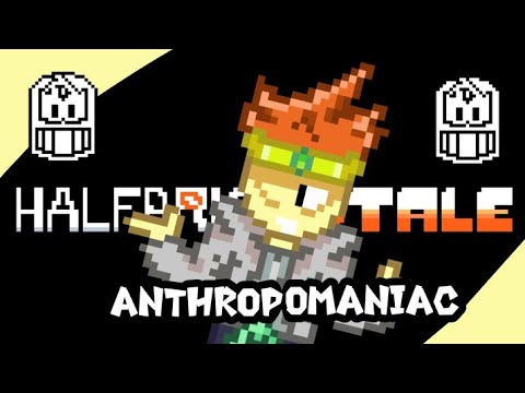 Halfbricktale - Anthropomaniac (v2) [A Dan The Man Megalo]