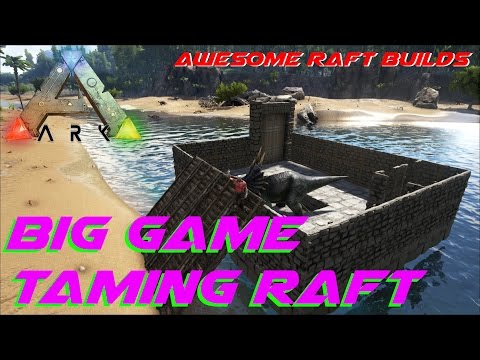 Big Game Taming Raft | Awesome Raft Builds | ARK: Survival Evolved