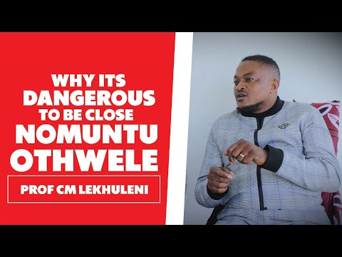 Why Its Dangerous to Be Close Nomuntu Othwele - Prof CM Lekhuleni