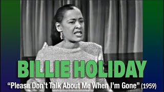 Billie Holiday • “Please Don’t Talk About Me When I’m Gone” • 1959 [Reelin' In The Years Archive]