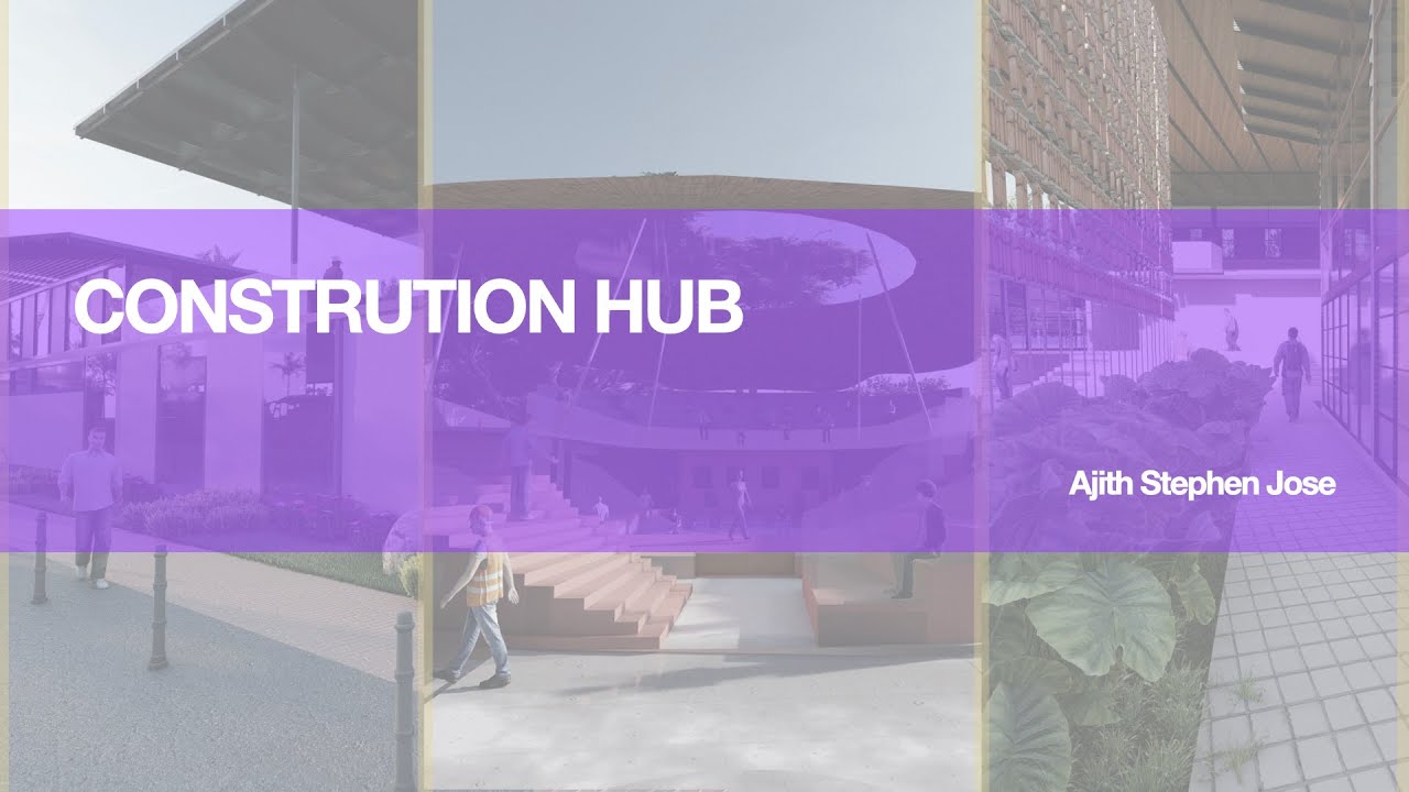 THESIS 2020 | Construction Hub | Ajith Stephen Jose
