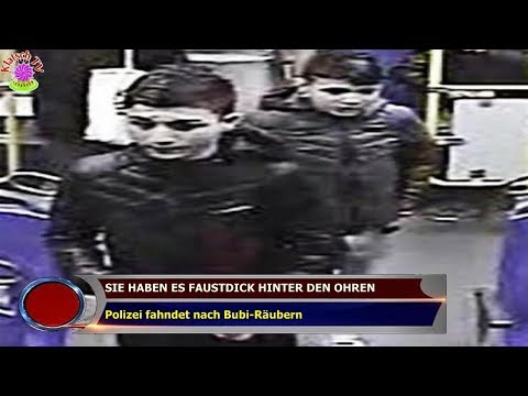 SIE HABEN ES FAUSTDICK HINTER DEN OHREN  Polizei fahndet nach Bubi-Räubern
