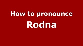 How to pronounce Rodna