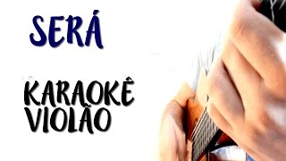 Será - Karaokê Violão e Letra